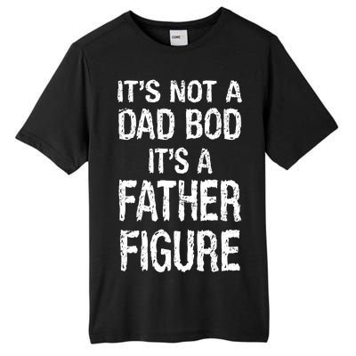 It's Not A Dad Bod Its A Father Figure Fathers Day Tall Fusion ChromaSoft Performance T-Shirt