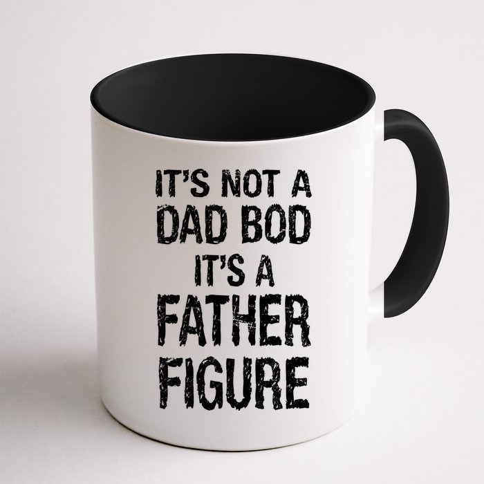 It's Not A Dad Bod Its A Father Figure Fathers Day Mug