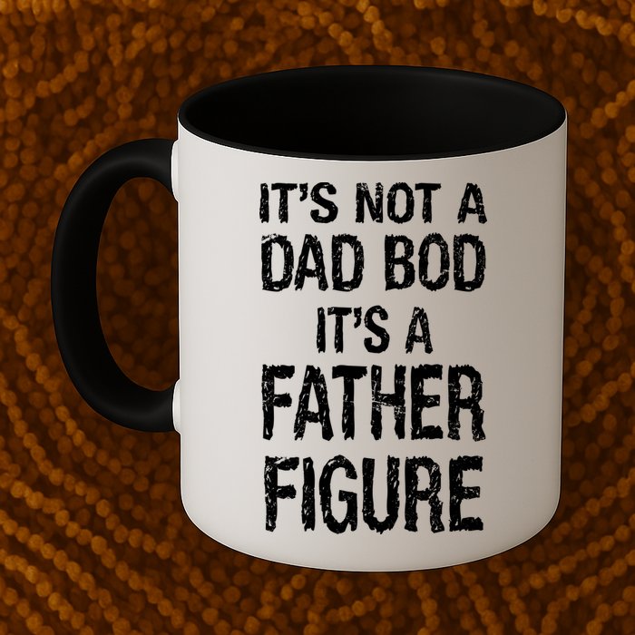 It's Not A Dad Bod Its A Father Figure Fathers Day Mug
