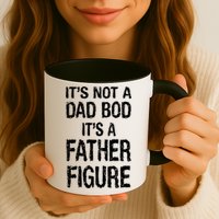 It's Not A Dad Bod Its A Father Figure Fathers Day Mug