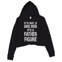 It's Not A Dad Bod Its A Father Figure Fathers Day Crop Fleece Hoodie