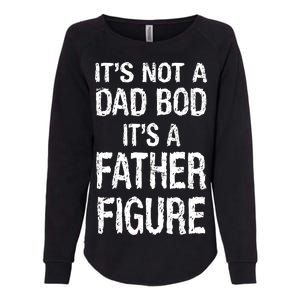 It's Not A Dad Bod Its A Father Figure Fathers Day Womens California Wash Sweatshirt