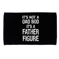 It's Not A Dad Bod Its A Father Figure Fathers Day Microfiber Hand Towel