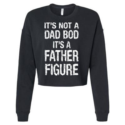 It's Not A Dad Bod Its A Father Figure Fathers Day Cropped Pullover Crew