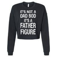 It's Not A Dad Bod Its A Father Figure Fathers Day Cropped Pullover Crew