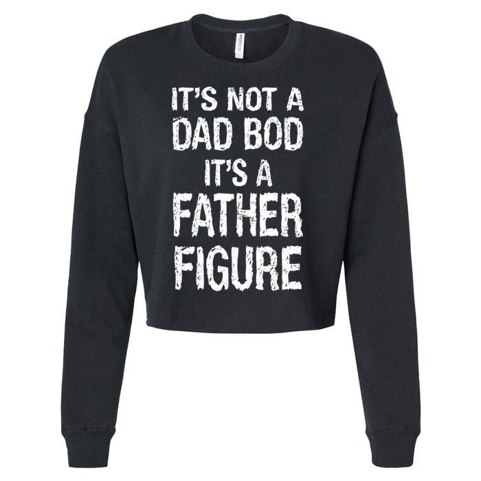 It's Not A Dad Bod Its A Father Figure Fathers Day Cropped Pullover Crew