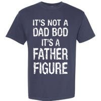 It's Not A Dad Bod Its A Father Figure Fathers Day Garment-Dyed Heavyweight T-Shirt