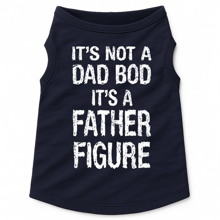 It's Not A Dad Bod Its A Father Figure Fathers Day Doggie Tank