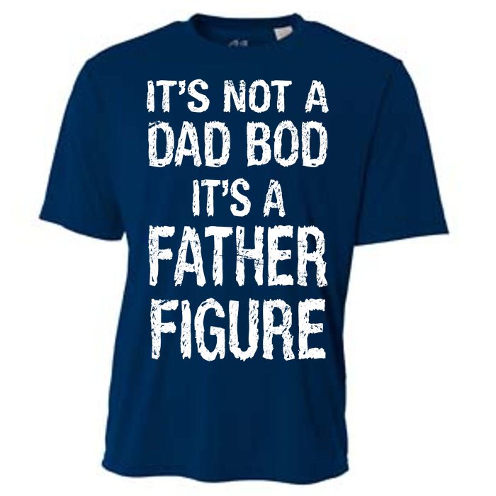 It's Not A Dad Bod Its A Father Figure Fathers Day Cooling Performance Crew T-Shirt