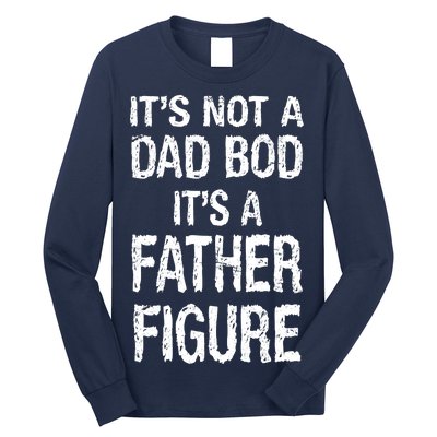 It's Not A Dad Bod Its A Father Figure Fathers Day Long Sleeve Shirt