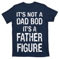 It's Not A Dad Bod Its A Father Figure Fathers Day T-Shirt