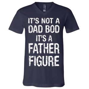 It's Not A Dad Bod Its A Father Figure Fathers Day V-Neck T-Shirt