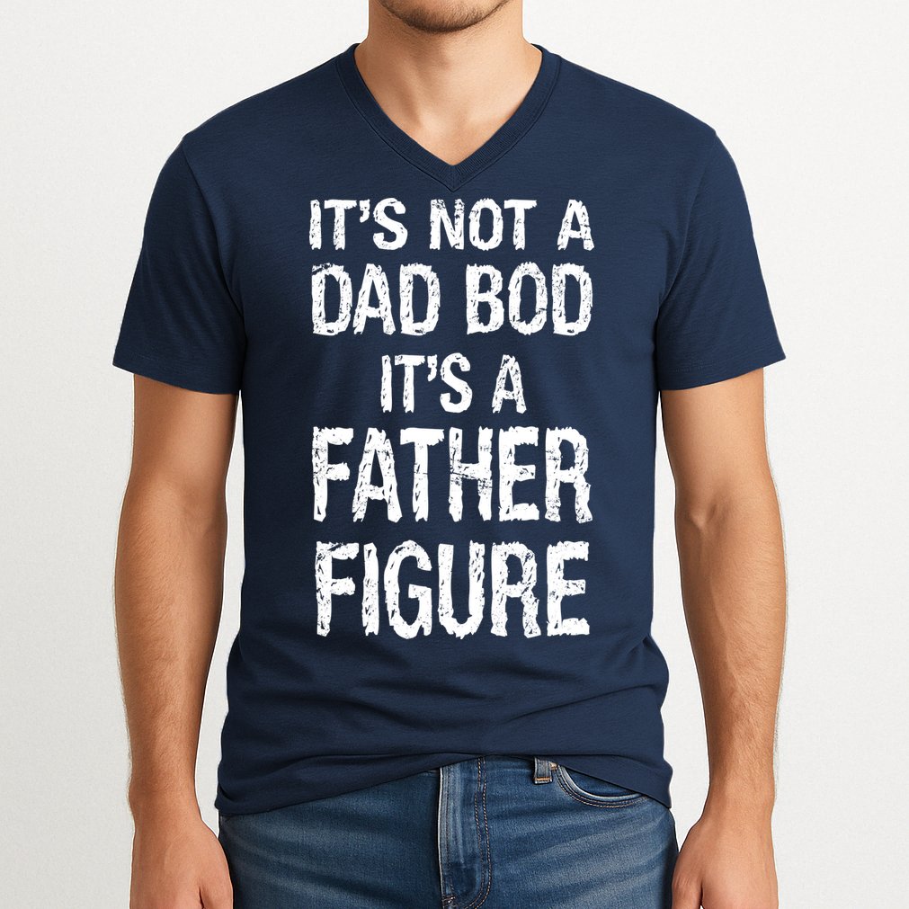 It's Not A Dad Bod Its A Father Figure Fathers Day V-Neck T-Shirt