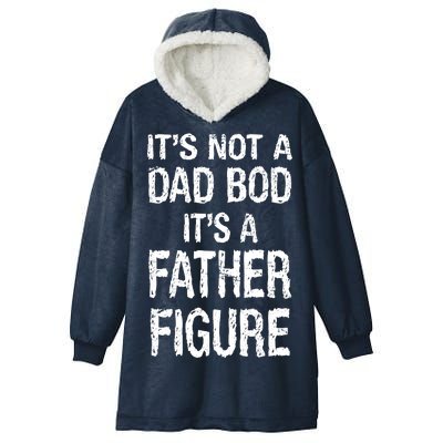 It's Not A Dad Bod Its A Father Figure Fathers Day Hooded Wearable Blanket