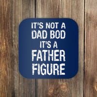 It's Not A Dad Bod Its A Father Figure Fathers Day Coaster