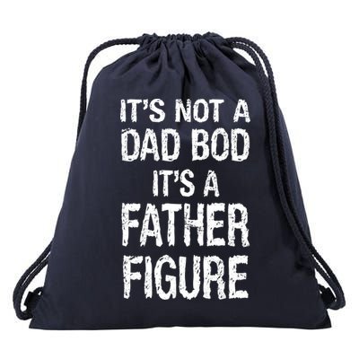 It's Not A Dad Bod Its A Father Figure Fathers Day Drawstring Bag