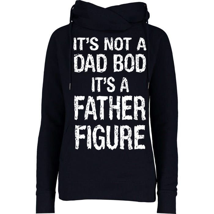 It's Not A Dad Bod Its A Father Figure Fathers Day Womens Funnel Neck Pullover Hood