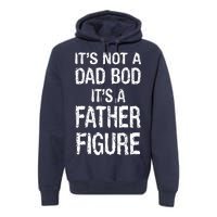 It's Not A Dad Bod Its A Father Figure Fathers Day Premium Hoodie