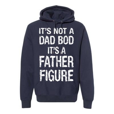 It's Not A Dad Bod Its A Father Figure Fathers Day Premium Hoodie