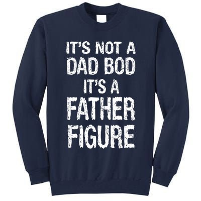 It's Not A Dad Bod Its A Father Figure Fathers Day Tall Sweatshirt