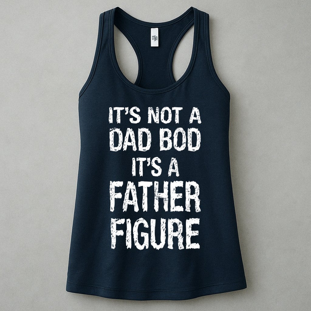 It's Not A Dad Bod Its A Father Figure Fathers Day Womens Tank Top