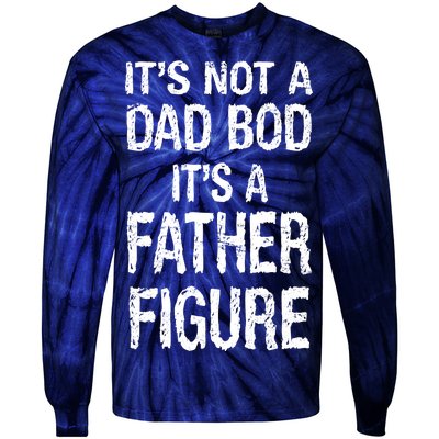 It's Not A Dad Bod Its A Father Figure Fathers Day Tie-Dye Long Sleeve Shirt