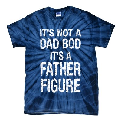 It's Not A Dad Bod Its A Father Figure Fathers Day Tie-Dye T-Shirt