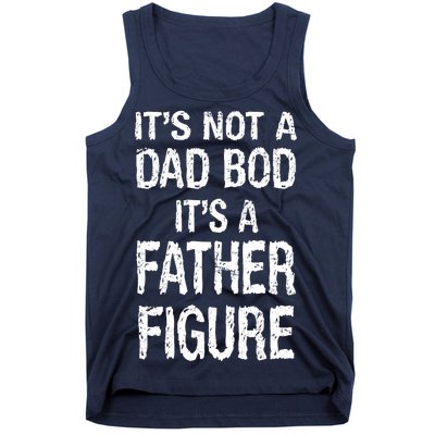 It's Not A Dad Bod Its A Father Figure Fathers Day Tank Top