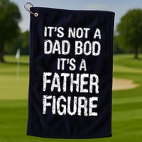 It's Not A Dad Bod Its A Father Figure Fathers Day Golf Towel