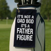 It's Not A Dad Bod Its A Father Figure Fathers Day Golf Towel