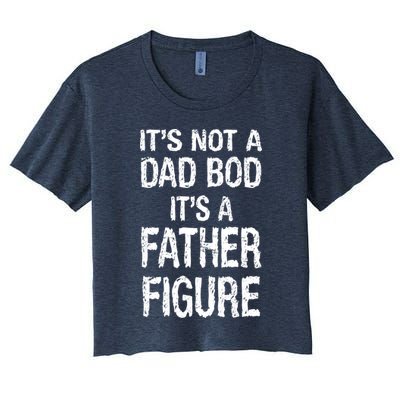 It's Not A Dad Bod Its A Father Figure Fathers Day Crop Top