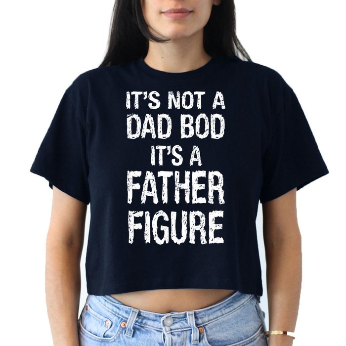 It's Not A Dad Bod Its A Father Figure Fathers Day Crop Top