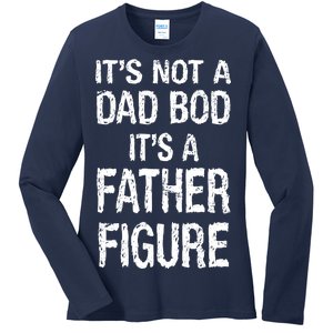 It's Not A Dad Bod Its A Father Figure Fathers Day Ladies Long Sleeve Shirt