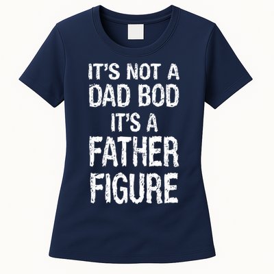It's Not A Dad Bod Its A Father Figure Fathers Day Womens T-Shirt