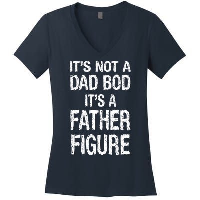 It's Not A Dad Bod Its A Father Figure Fathers Day Women's V-Neck T-Shirt