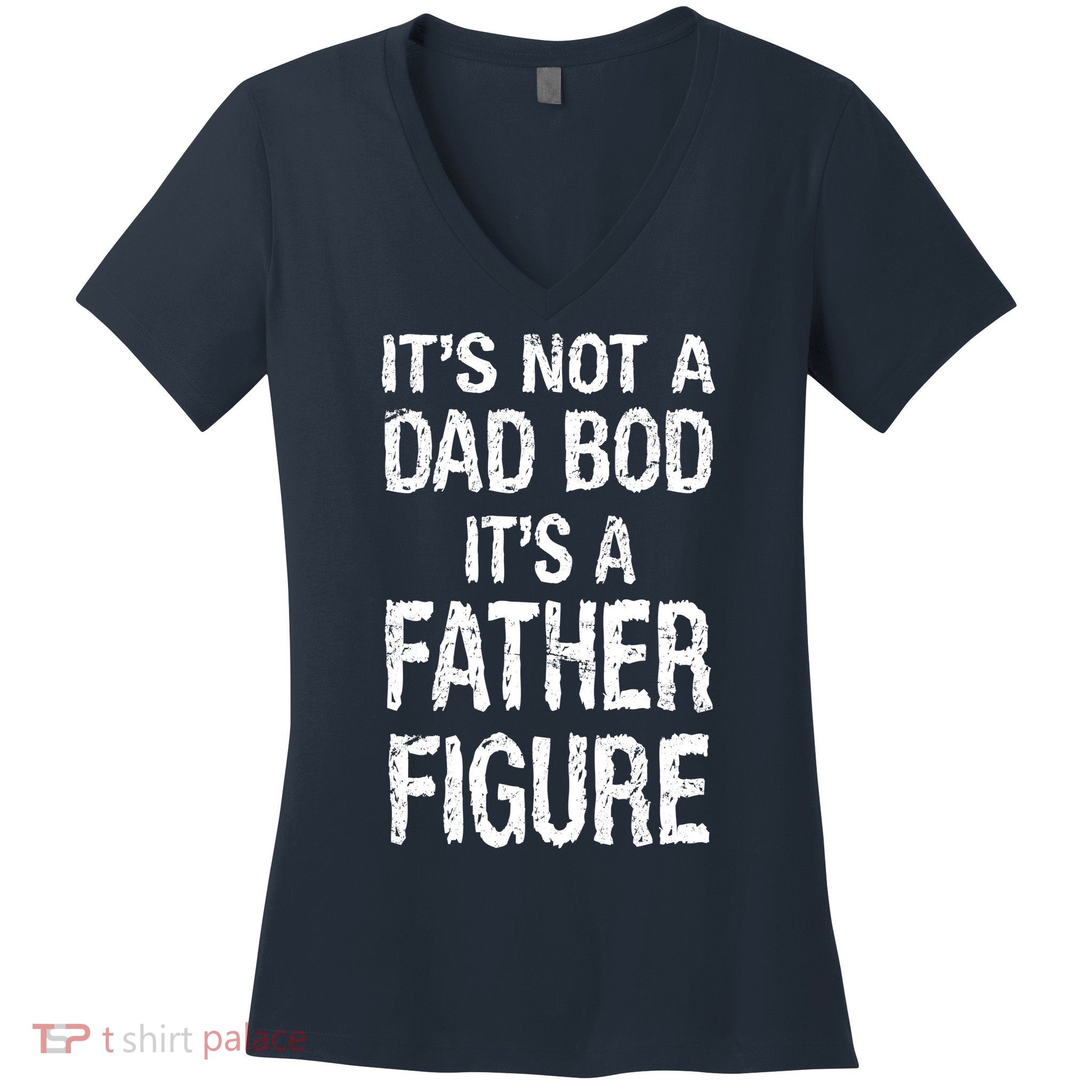 It's Not A Dad Bod Its A Father Figure Fathers Day Women's V-Neck T-Shirt