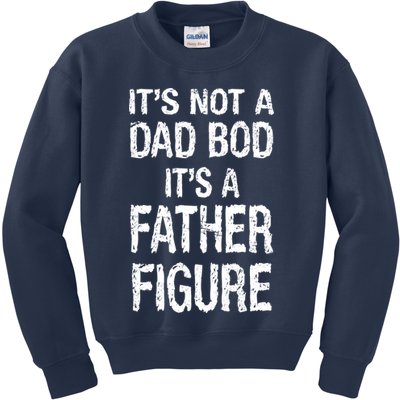 It's Not A Dad Bod Its A Father Figure Fathers Day Kids Sweatshirt