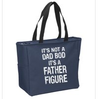 It's Not A Dad Bod Its A Father Figure Fathers Day Zip Tote Bag