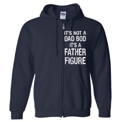 It's Not A Dad Bod Its A Father Figure Fathers Day Full Zip Hoodie