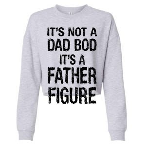 It's Not A Dad Bod Its A Father Figure Fathers Day Cropped Pullover Crew