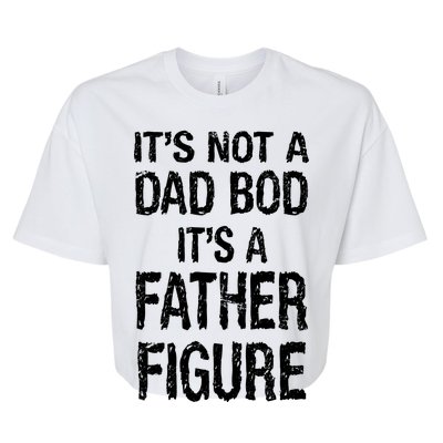 It's Not A Dad Bod Its A Father Figure Fathers Day Bella+Canvas Jersey Crop Tee