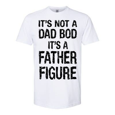 It's Not A Dad Bod Its A Father Figure Fathers Day Softstyle CVC T-Shirt