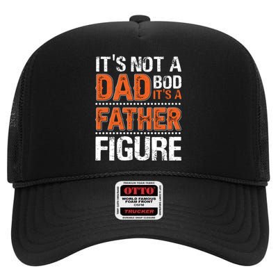 It's Not A Dad Bod It's A Father Figure Funny High Crown Mesh Back Trucker Hat