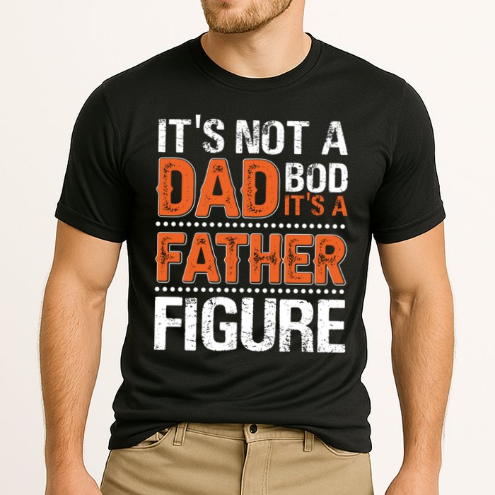 It's Not A Dad Bod It's A Father Figure Funny Performance Shirt
