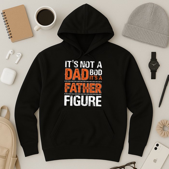 It's Not A Dad Bod It's A Father Figure Funny Hoodie