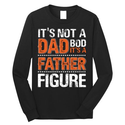It's Not A Dad Bod It's A Father Figure Funny Long Sleeve Shirt