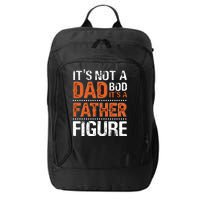 It's Not A Dad Bod It's A Father Figure Funny City Backpack