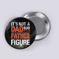 It's Not A Dad Bod It's A Father Figure Funny Button