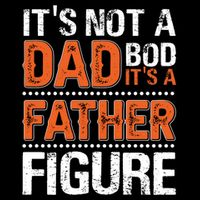 It's Not A Dad Bod It's A Father Figure Funny Button
