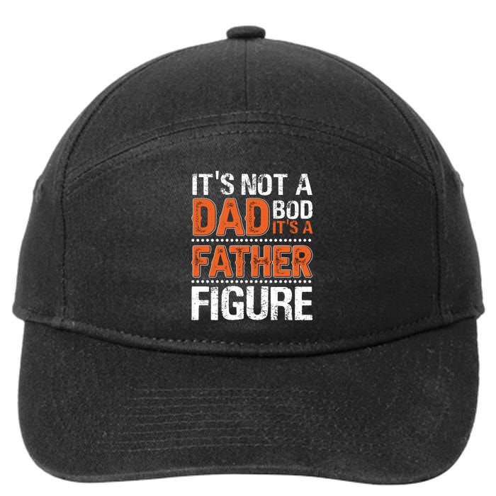It's Not A Dad Bod It's A Father Figure Funny 7-Panel Snapback Hat